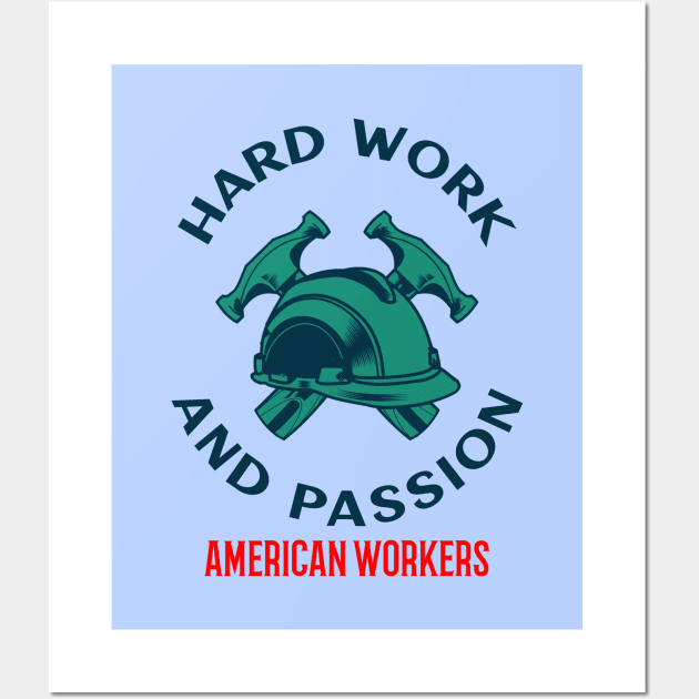 Hard Work And Passion American Workers Wall Art by soondoock